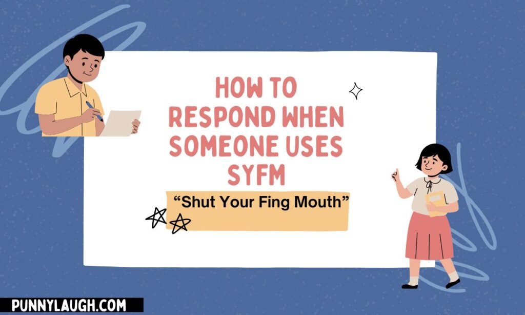 How to Respond When Someone Uses SYFM