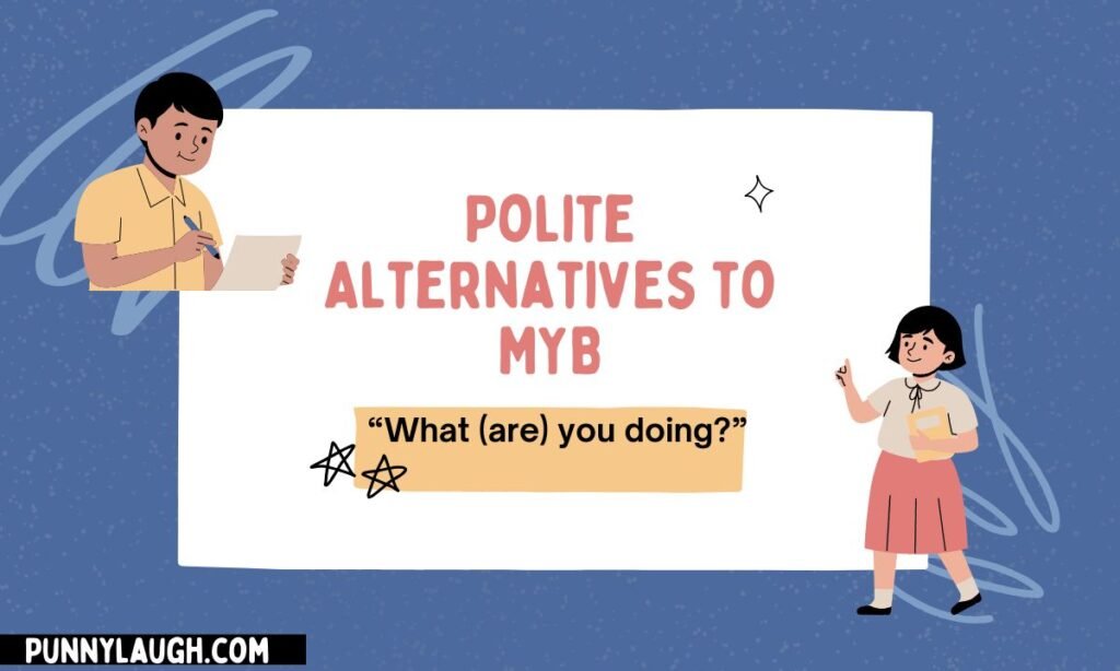 Polite Alternatives to MYB