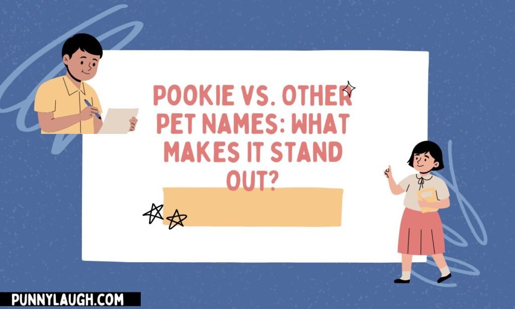 Pookie vs. Other Pet Names What Makes It Stand Out