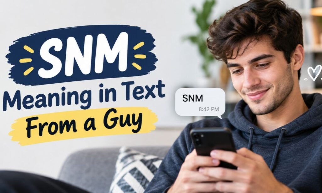 SNM Meaning in Text From a Guy
